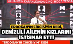 Erdoğan'ın Cincisiyim Dedi, Denizlili Ailenin Kızlarını İstismar etti