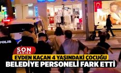 Evden Kaçan 4 Yaşındaki Çocuğu Belediye Personeli Fark Etti