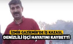 İzmir Gaziemir'de İş Kazası, Denizlili İşçi Hayatını Kaybetti