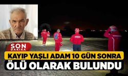 Kayıp yaşlı adam 10 gün sonra ölü olarak bulundu