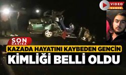 Kazada Hayatını Kaybeden Gencin Kimliği Belli Oldu