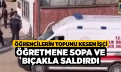 Öğrencilerin topunu kesen işçi öğretmene sopa ve bıçakla saldırdı