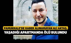 Pamukkale'de Haber Alınamayan Ali Aktaş, Yaşadığı Apartmanda Ölü Bulundu