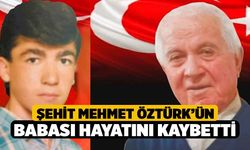 Şehit Mehmet Öztürk’ün babası hayatını kaybetti