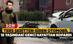 Ters şeritten giden Otomobil 18 Yaşındaki Genci Hayattan Kopardı