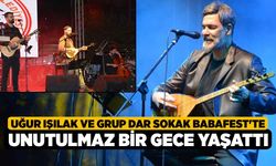 Uğur Işılak ve Grup Dar Sokak Babafest'te unutulmaz bir gece yaşattı