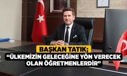 Başkan Tatık; “Ülkemizin geleceğine yön verecek olan öğretmenlerdir”