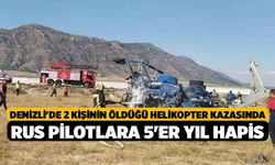 Denizli'de 2 kişinin öldüğü helikopter kazasında Rus pilotlara 5'er yıl hapis