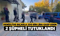 Denizli'de bıçakla 200 bin lira gasp eden 2 şüpheli tutuklandı