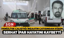 Denizli'de Çalıştığı İnşaatın Çatısından düşen Serhat İpar Hayatını Kaybetti