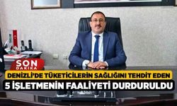 Denizli'de Tüketicilerin sağlığını tehdit eden 5 işletmenin faaliyeti durduruldu