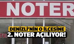 Denizli'nin O İlçesine 2. Noter Açılıyor!