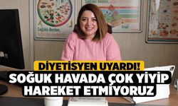 Diyetisyen Uyardı! Soğuk Havada Çok Yiyip Hareket Etmiyoruz