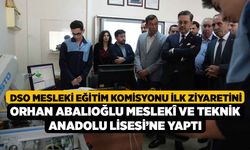 DSO Mesleki Eğitim Komisyonu İlk Ziyaretini Orhan Abalıoğlu Meslekî ve Teknik Anadolu Lisesi’ne yaptı