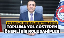 DTO Başkanı Erdoğan, Öğretmenlerimiz, Topluma Yol Gösteren Önemli Bir Role Sahipler