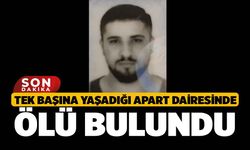 Tek Başına Yaşadığı Apart Dairesinde Ölü Bulundu