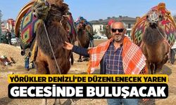 Yörükler Denizli’de düzenlenecek Yaren Gecesinde buluşacak