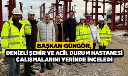 Başkan Güngör, Denizli Şehir ve Acil Durum Hastanesi çalışmalarını yerinde inceledi