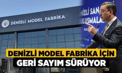 Denizli Model Fabrika için geri sayım sürüyor