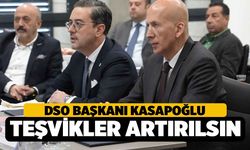 DSO Başkanı Kasapoğlu, Teşvik ve Destekler Artırılsın