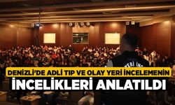 Denizli'de adli tıp ve olay yeri incelemenin incelikleri anlatıldı