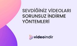 En Sevdiğiniz Videoları Sorunsuz İndirmenin En İyi Yöntemleri