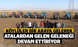 Köylüler bir araya gelerek atalardan gelen geleneği devam ettiriyor