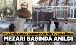 Milli Mücadele kahramanı Müftü Çalgüner mezarı başında anıldı