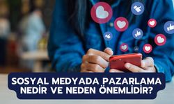 Sosyal Medyada Pazarlama Nedir ve Neden Önemlidir?