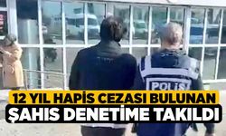 12 Yıl Hapis Cezası Bulunan Şahıs Denetime Takıldı