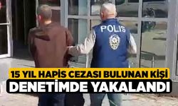 15 Yıl Hapis Cezası Bulunan Kişi Denetimde Yakalandı