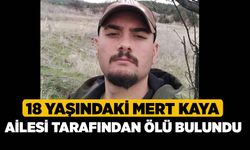 18 yaşındaki Mert Kaya ailesi tarafından ölü bulundu