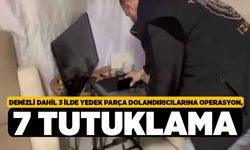 Denizli dahil 3 ilde yedek parça dolandırıcılarına operasyon, 7 tutuklama