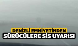 Denizli emniyetinden sürücülere sis uyarısı