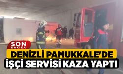 Denizli Pamukkale'de İşçi Servisi Kaza Yaptı