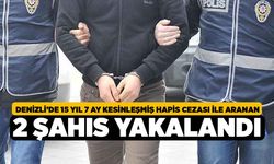 Denizli’de 15 yıl 7 ay kesinleşmiş hapis cezası ile aranan 2 şahıs yakalandı