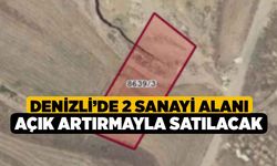 Denizli’de 2 Sanayi Alanı Açık Artırmayla Satılacak