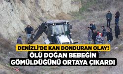 Denizli'de Kan Donduran Olay! Ölü doğan Bebeğin Gömüldüğünü Ortaya Çıkardı