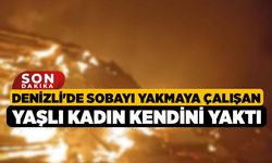 Denizli'de Sobayı Yakmaya Çalışan Yaşlı Kadın Kendini Yaktı