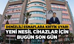 Denizlili Esnaflara kritik uyarı; Yeni nesil cihazlar için bugün son gün