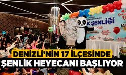 Denizli’nin 17 ilçesinde şenlik heyecanı başlıyor