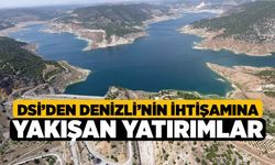 DSİ’den Denizli’nin İhtişamına Yakışan Yatırımlar