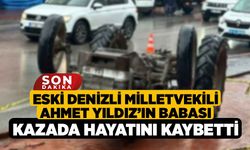 Eski Denizli Milletvekili Ahmet Yıldız’ın Babası Kazada Hayatını Kaybetti