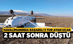 Havalimanında başarılı 3 tur atan uçak 2 saat sonra düştü