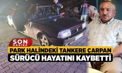 Park Halindeki Tankere Çarpan Sürücü Hayatını Kaybetti