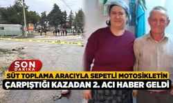 Süt Toplama Aracıyla Sepetli Motosikletin Çarpıştığı Kazadan 2. Acı Haber Geldi