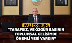 Vali Coşkun; "Tarafsız, ve özgür basının toplumsal gelişimde önemli yeri vardır"