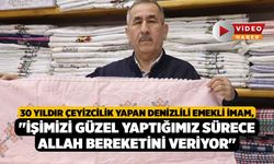 30 yıldır çeyizcilik yapan Denizlili emekli imam, "İşimizi güzel yaptığımız sürece Allah bereketini veriyor"