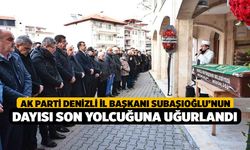 AK Parti Denizli İl Başkanı Subaşıoğlu’nun dayısı son yolcuğuna uğurlandı