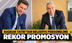 Başkan Tatık’tan Belediye Personeline Rekor Promosyon Müjdesi